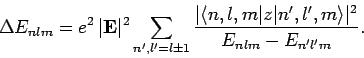 \begin{displaymath}
\Delta E_{nlm} = e^2 \vert{\bf E}\vert^2\sum_{n',l'=l\pm 1}...
...e n,l,m\vert z\vert n',l',m\rangle\vert^2}{E_{nlm}-E_{n'l'm}}.
\end{displaymath}