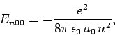 \begin{displaymath}
E_{n00} = -\frac{e^2}{8\pi \epsilon_0 a_0 n^2},
\end{displaymath}