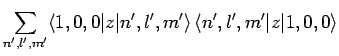 $\displaystyle \sum_{n',l',m'}\langle 1,0,0\vert z\vert n',l',m'\rangle \langle n',l',m'\vert z\vert 1,0,0\rangle$