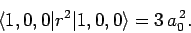 \begin{displaymath}
\langle 1,0,0\vert r^2\vert 1,0,0\rangle = 3 a_0^{ 2}.
\end{displaymath}