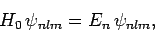 \begin{displaymath}
H_0 \psi_{nlm} = E_n \psi_{nlm},
\end{displaymath}