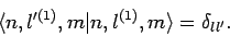 \begin{displaymath}
\langle n,l'^{(1)},m\vert n,l^{(1)},m\rangle = \delta_{ll'}.
\end{displaymath}