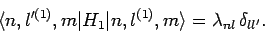 \begin{displaymath}
\langle n,l'^{(1)},m\vert H_1\vert n,l^{(1)},m\rangle =\lambda_{nl}  \delta_{ll'}.
\end{displaymath}