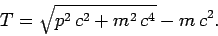 \begin{displaymath}
T = \sqrt{p^2 c^2+m^2 c^4} - m c^2.
\end{displaymath}