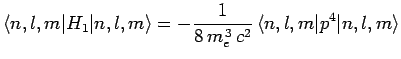 $\displaystyle \langle n,l,m\vert H_1\vert n,l,m\rangle = - \frac{1}{8 m_e^{ 3} c^2} 
\langle n,l,m\vert p^4\vert n,l,m\rangle$