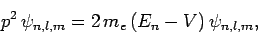 \begin{displaymath}
p^2 \psi_{n,l,m} = 2 m_e (E_n-V) \psi_{n,l,m},
\end{displaymath}