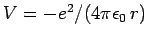 $V=-e^2/(4\pi\epsilon_0 r)$