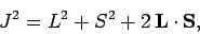 \begin{displaymath}
J^2 = L^2+S^2+ 2 {\bf L}\cdot{\bf S},
\end{displaymath}