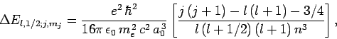 \begin{displaymath}
\Delta E_{l,1/2;j,m_j}= \frac{e^2 \hbar^2}{16\pi \epsilon_...
...t[\frac{j (j+1)-l (l+1)-3/4}{l (l+1/2) (l+1) n^3}\right],
\end{displaymath}