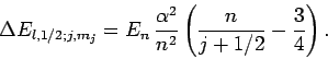 \begin{displaymath}
\Delta E_{l,1/2;j,m_j}= E_n \frac{\alpha^2}{n^2}\left(\frac{n}{j+1/2}-\frac{3}{4}\right).
\end{displaymath}