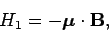 \begin{displaymath}
H_1 = -\mbox{\boldmath$\mu$}\cdot{\bf B},
\end{displaymath}