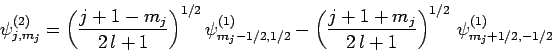 \begin{displaymath}
\psi^{(2)}_{j,m_j} = \left(\frac{j+1-m_j}{2 l+1}\right)^{1/...
...\frac{j+1+m_j}{2 l+1}\right)^{1/2} \psi^{(1)}_{m_j+1/2,-1/2}
\end{displaymath}