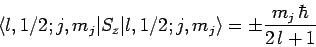 \begin{displaymath}
\langle l,1/2;j,m_j\vert S_z\vert l,1/2;j,m_j\rangle = \pm \frac{m_j \hbar}{2 l+1}
\end{displaymath}