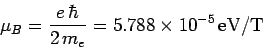 \begin{displaymath}
\mu_B = \frac{e \hbar}{2 m_e} = 5.788\times 10^{-5} {\rm eV/T}
\end{displaymath}