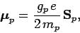 \begin{displaymath}
\mbox{\boldmath$\mu$}_p = \frac{g_p e}{2 m_p} {\bf S}_p,
\end{displaymath}