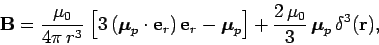 \begin{displaymath}
{\bf B} = \frac{\mu_0}{4\pi r^3} \left[3 (\mbox{\boldmath...
...frac{2 \mu_0}{3} \mbox{\boldmath$\mu$}_p \delta^3({\bf r}),
\end{displaymath}