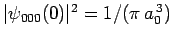 $\vert\psi_{000}(0)\vert^2=
1/(\pi a_0^{ 3})$