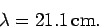 \begin{displaymath}
\lambda = 21.1 {\rm cm}.
\end{displaymath}