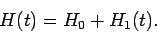 \begin{displaymath}
H(t) = H_0 + H_1(t).
\end{displaymath}