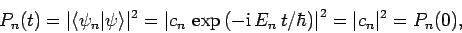 \begin{displaymath}
P_n(t) = \vert\langle \psi_n\vert\psi\rangle\vert^2 = \left\...
...,E_n t/\hbar\right)\right\vert^2 = \vert c_n\vert^2 = P_n(0),
\end{displaymath}