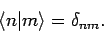 \begin{displaymath}
\langle n\vert m\rangle =\delta_{nm}.
\end{displaymath}