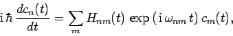 \begin{displaymath}
{\rm i} \hbar \frac{dc_n(t)}{dt} = \sum_m H_{nm}(t) \exp\left( {\rm i} 
\omega_{nm} t\right)c_m(t),
\end{displaymath}