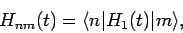 \begin{displaymath}
H_{nm}(t) = \langle n\vert H_1(t)\vert m\rangle,
\end{displaymath}