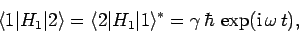 \begin{displaymath}
\langle 1\vert H_1\vert 2\rangle = \langle 2\vert H_1\vert 1\rangle^\ast = \gamma \hbar \exp({\rm i} \omega t),
\end{displaymath}