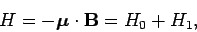 \begin{displaymath}
H = -\mbox{\boldmath$\mu$}\cdot{\bf B} = H_0 + H_1,
\end{displaymath}