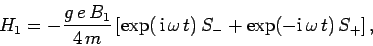 \begin{displaymath}
H_1 = - \frac{g e B_1}{4 m}\left[\exp( {\rm i} \omega t) S_- +
\exp(-{\rm i} \omega t) S_+\right],
\end{displaymath}