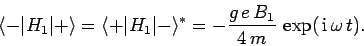 \begin{displaymath}
\langle -\vert H_1\vert+\rangle = \langle +\vert H_1\vert-\r...
...e^\ast = - \frac{g e B_1}{4 m} \exp( {\rm i} \omega t).
\end{displaymath}