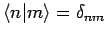 $\langle n\vert m\rangle=\delta_{nm}$