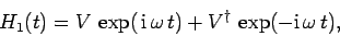 \begin{displaymath}
H_1(t) = V \exp( {\rm i} \omega t) + V^\dag \exp(-{\rm i} \omega t),
\end{displaymath}