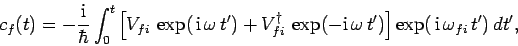 \begin{displaymath}
c_f(t) = - \frac{\rm i}{\hbar}\int_0^t\left[V_{fi} \exp( {...
... i} \omega t')\right]
\exp( {\rm i} \omega_{fi} t') dt',
\end{displaymath}