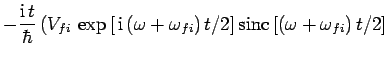 $\displaystyle - \frac{{\rm i} t}{\hbar}\left(V_{fi} \exp\left[ {\rm i} (\om...
...\omega_{fi}) t/2\right]{\rm sinc}\left[(\omega+\omega_{fi}) t/2\right]\right.$