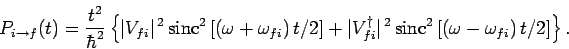 \begin{displaymath}
P_{i\rightarrow f}(t) = \frac{t^2}{\hbar^2}\left\{
\vert V_{...
...} {\rm sinc}^2\left[(\omega-\omega_{fi}) t/2\right]\right\}.
\end{displaymath}