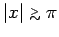 $\vert x\vert\stackrel {_{\normalsize >}}{_{\normalsize\sim}}\pi$