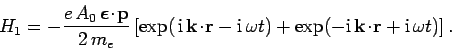 \begin{displaymath}
H_1 = - \frac{e  A_0  \mbox{\boldmath$\epsilon$}\!\cdot\!{...
...{\rm i} {\bf k}\!\cdot\!{\bf r} + {\rm i} 
\omega t)\right].
\end{displaymath}