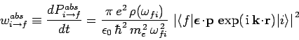 \begin{displaymath}
w_{i\rightarrow f}^{abs} \equiv \frac{dP^{abs}_{i\rightarrow...
...rm i} {\bf k}\!\cdot\!{\bf r})\vert i\rangle\right\vert^{ 2}
\end{displaymath}