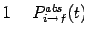 $1-P_{i\rightarrow f}^{abs}(t)$