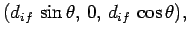 $\displaystyle (d_{if} \sin\theta, 0, d_{if} \cos\theta),$