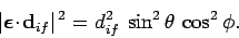 \begin{displaymath}
\vert\mbox{\boldmath$\epsilon$}\!\cdot\!{\bf d}_{if}\vert^{ 2} = d_{if}^2 \sin^2\theta \cos^2\phi.
\end{displaymath}
