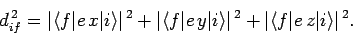 \begin{displaymath}
d^{ 2}_{if} = \vert\langle f\vert e x\vert i\rangle\vert^{...
...vert^{ 2}+ \vert\langle f\vert e z\vert i\rangle\vert^{ 2}.
\end{displaymath}