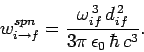 \begin{displaymath}
w_{i\rightarrow f}^{spn} = \frac{\omega_{if}^{ 3} d_{if}^{ 2}}{3\pi \epsilon_0 \hbar c^3}.
\end{displaymath}