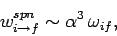 \begin{displaymath}
w_{i\rightarrow f}^{spn} \sim \alpha^3 \omega_{if},
\end{displaymath}