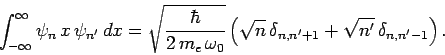 \begin{displaymath}
\int_{-\infty}^\infty \psi_n x \psi_{n'} dx =\sqrt{\frac...
...sqrt{n} \delta_{n,n'+1} + \sqrt{n'} \delta_{n,n'-1}\right).
\end{displaymath}