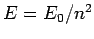 $E = E_0/n^2$