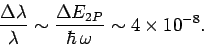 \begin{displaymath}
\frac{\Delta\lambda}{\lambda} \sim \frac{\Delta E_{2P}}{\hbar \omega}\sim 4 \times 10^{-8}.
\end{displaymath}