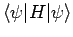 $\displaystyle \langle\psi\vert H\vert\psi\rangle$