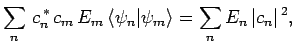 $\displaystyle \sum_n c_n^{ \ast} c_m E_m \langle \psi_n\vert\psi_m\rangle=
\sum_n E_n \vert c_n\vert^{ 2},$